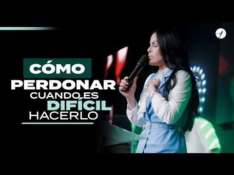 CÓMO PERDONAR CUANDO ES DIFÍCIL HACERLO - Pastora Yesenia Then