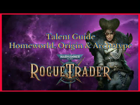 WH40k Rogue Trader Talents Guide - Homeworld, Origins & Archetype overview