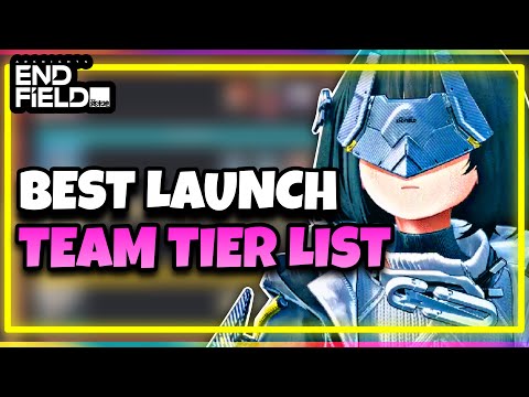 BEST LAUNCH TEAM TIER LIST | ARKNIGHTS: ENDFIELD