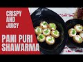 Pani Puri Shawarma | Crispy and Juicy Shawarma |