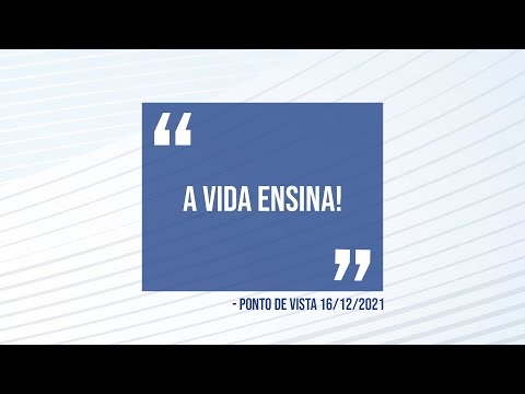 Ponto de Vista | A vida ensina!