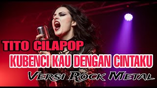 Download lagu TITO-KUBENCI KAU DENGAN CINTAKU (COVER ROCK METAL) mp3