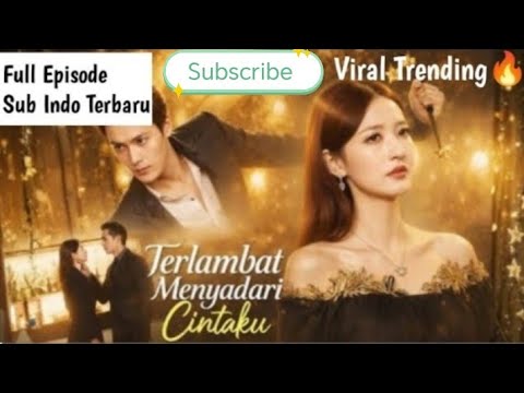 Terlambat Menyadari Cintaku Drama China Sub Indonesia Full Terbaru 2026terlambat menyadari 