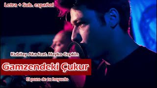 Kubilay Aka - "Gamzendeki Çukur" Letra + sub. en español