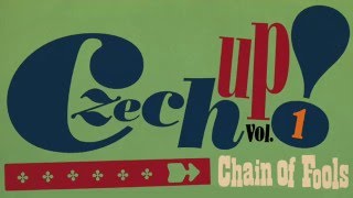 CZECH UP! Vol. I: Chain Of Fools