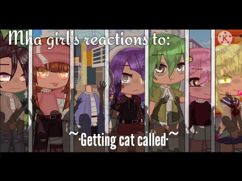 || mha girls reactions to: Getting cat called ||