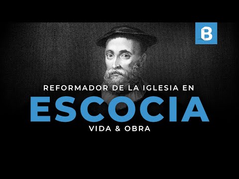 JOHN KNOX: Teólogo, reformador y precursor de la iglesia PRESBITERIANA en Escocia