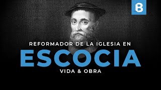 JOHN KNOX: Teólogo, reformador y precursor de la iglesia PRESBITERIANA en Escocia
