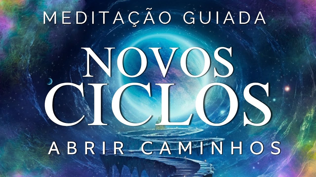 MEDITAÇÃO GUIADA - NOVOS CICLOS (ANO NOVO, ABRIR CAMINHOS)