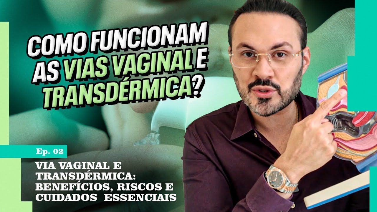 Via Vaginal e Transdérmica: Benefícios, Riscos e Cuidados - EP02 | Tipos de Reposição Hormonal
