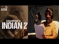 INDIAN 2 Glimpse Of Dubbing Video Kamal Haasan Shankar Kajal Agarwal Siddharth Anirudh Lyca