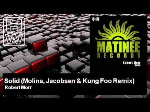 Robert Morr - Solid - Molina, Jacobsen & Kung Foo Remix - HouseWorks