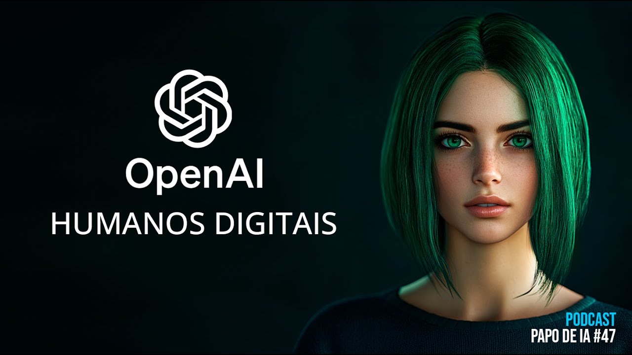Humanos Digitais criados usando IA da OpenAI, do ChatGPT! Papo de IA #47 - Notícias de IA