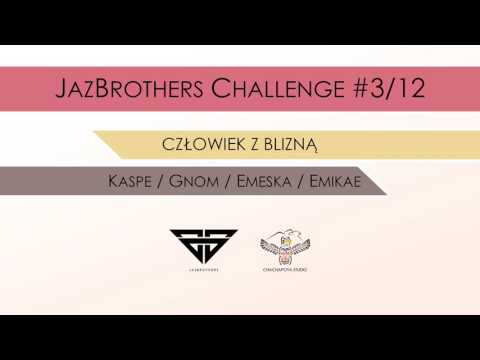 JazBrothers feat. Kaspe, Gnom, Emeska, Emikae - CZŁOWIEK Z BLIZNĄ (CHALLENGE #3/12)