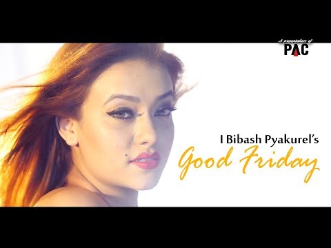 GOOD FRIDAY || I bibash Pyakure || New Neapli Pop Song 2018