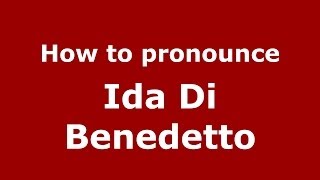 How to pronounce Ida Di Benedetto