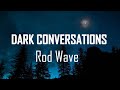 Rod Wave Dark Conversations Lyrics