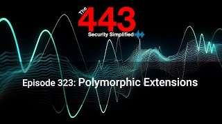 Polymorphic Extensions - The 443 Podcast - Episode 323