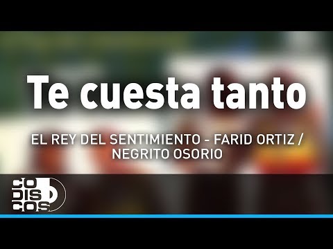 Te Cuesta Tanto, Farid Ortiz y El  Negrito Osorio - Audio
