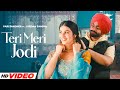 Teri Meri Jodi Pari Pandher HD Video Jordan Sandhu Desi Crew New Punjabi Songs 2025