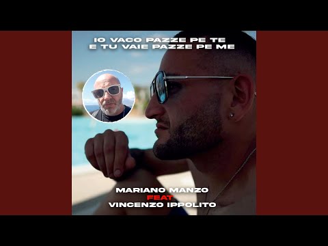 Io vaco pazze pe te e tu vaie pazze pe me (feat. Vincenzo Ippolito)