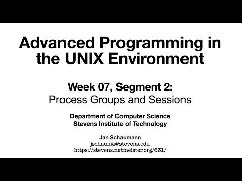 Advanced Programming in the UNIX Environment: Week 07, Segment 2 - Process Groups and Sessions