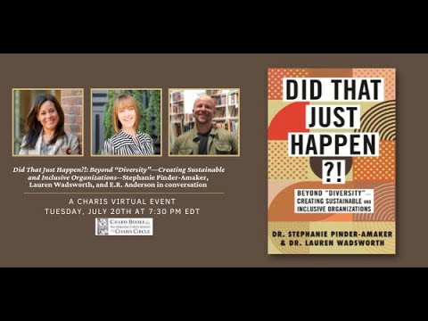 DID THAT JUST HAPPEN?!: BEYOND “DIVERSITY”—CREATING SUSTAINABLE AND INCLUSIVE ORGANIZATIONS