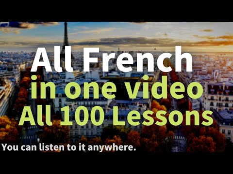 All French in one video. All 100 Lessons. Learn French. Most important French phrases and words.