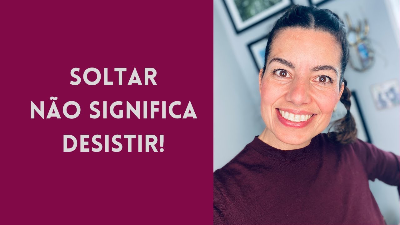 Soltar não significa desistir: um vídeo que vai mudar a sua forma de pensar
