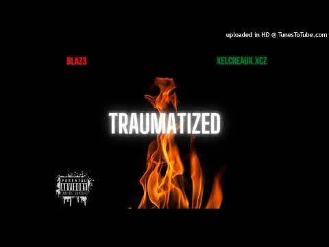 Blaz3 Traumatized ft xelcreaux.xcz