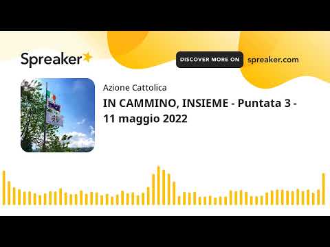IN CAMMINO, INSIEME - Puntata 3 - 11 maggio 2022 (creato con Spreaker)