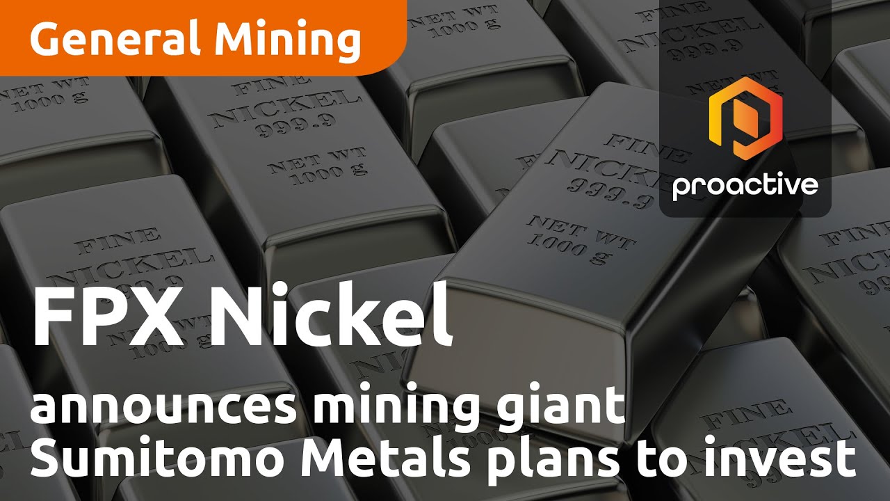 FPX Nickel announces mining giant Sumitomo Metals plans to invest 14.4 million in company