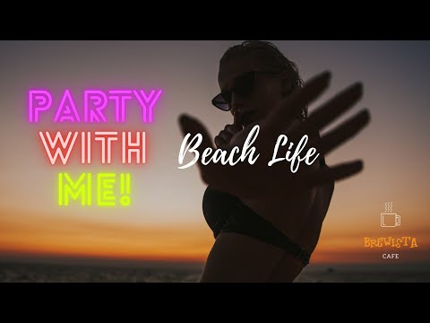 Party With Me Vol #2 Beach Life -  Dance EDM & Deep House [ For Bars, Clubs, Cafes and Homes]
