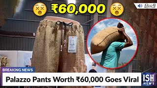 Palazzo Pants Worth Rs 60,000 Goes Viral