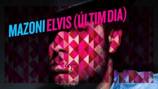 Mazoni - Elvis (últim dia)