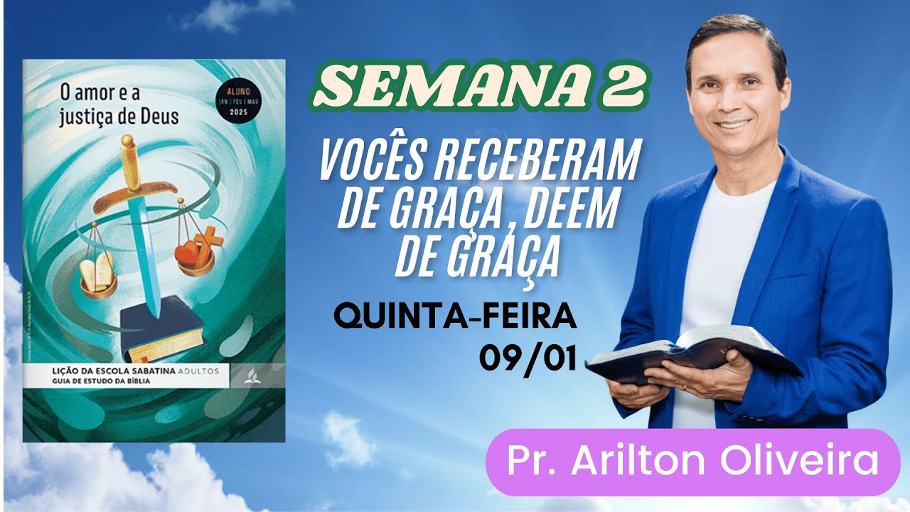 2. QUINTA (09/01): VOCÊS RECEBERAM DE GRAÇA, DEEM DE GRAÇA / LIÇÃO / 1 TRIM 2025 / PR. ARILTON