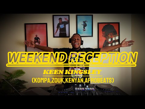 #68 KEEN KINGSLEY PRESENTS THE WEEKEND RECEPTION. (Kompa,Zouk,Kenyan,Afrobeats)