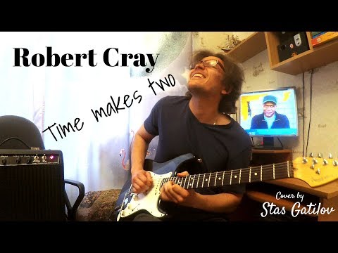 Time makes two (Robert Cray cover) by Stas Gatilov