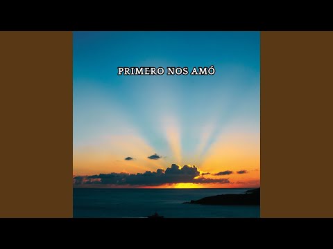 Primero Nos Amó (Piano Instrumental)