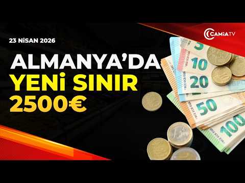 Almanya’da Yeni Sınır 2500 Euro - 24 Nisan 2026