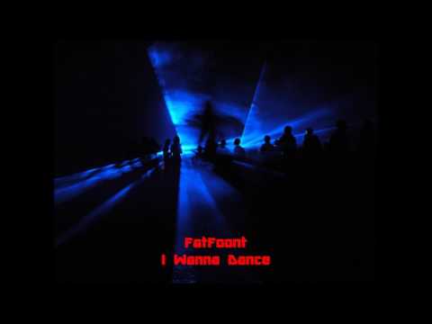 FatFoont - I Wanna Dance