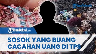 Terkuak Sosok yang Buang Puluhan Karung Cacahan Uang Asli Rp100 Ribuan di TPS Liar Bekasi