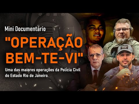 OPERAÇÃO "BEM-TE-VI" | UM MINI DOCUMENTÁRIO SOBRE UMA DAS MAIORES OPERAÇÕES DA PCERJ