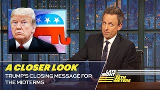Trump&#39;s Closing Message for the Midterms: A Closer Look