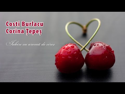 Costi Burlacu & Corina Țepeș - Iubire cu aromă de cireș