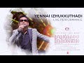 Yennai Izhukkuthadi Live Performance By AR Rahman Kadhalikka Neramillai Jayam Ravi Nithya M