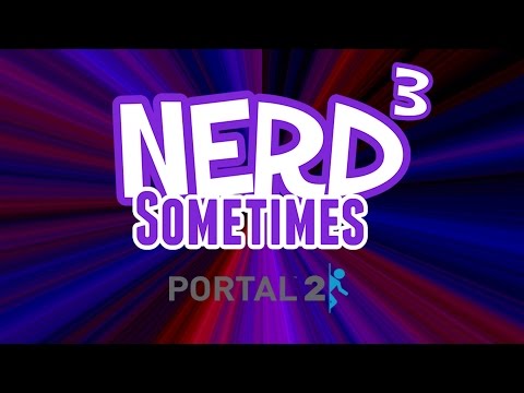 Nerd³ Live! - Sometimes - Matt & Jon (ManyATrueMatt) - Portal 2 - 27th November 2015
