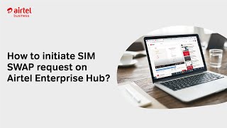 How to initiate SIM SWAP request on Airtel Enterprise Hub