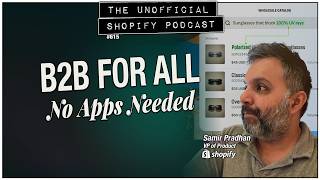 Why Shopify added B2B on EVERY Plan | The Unofficial Shopify Podcast