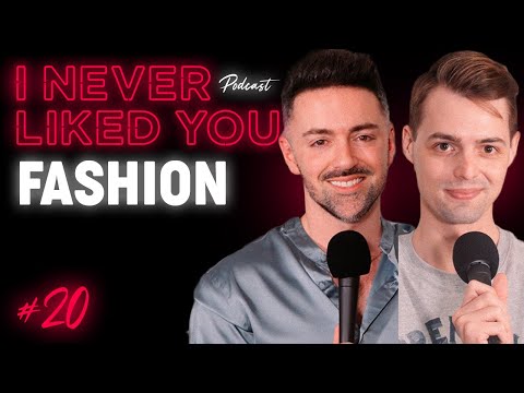 Fashion - Matteo Lane & Nick Smith / I Never Liked You Podcast Ep 20